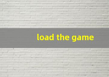 load the game